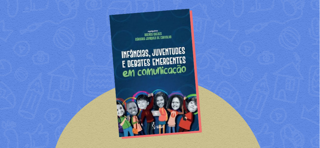 Infâncias, juventudes e debates emergentes em comunicação