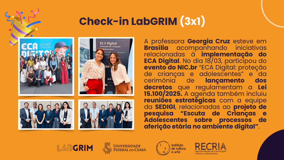 Nesta semana, a professora Georgia Cruz esteve em Brasília acompanhando uma série de iniciativas relacionadas à implementação do ECA Digital. A agenda incluiu a participação no evento do NIC.br, “ECA Digital: proteção de crianças e adolescentes”, realizado no dia 18 de março, além da presença na cerimônia de lançamento dos decretos que regulamentam a Lei nº 15.100/2025.
