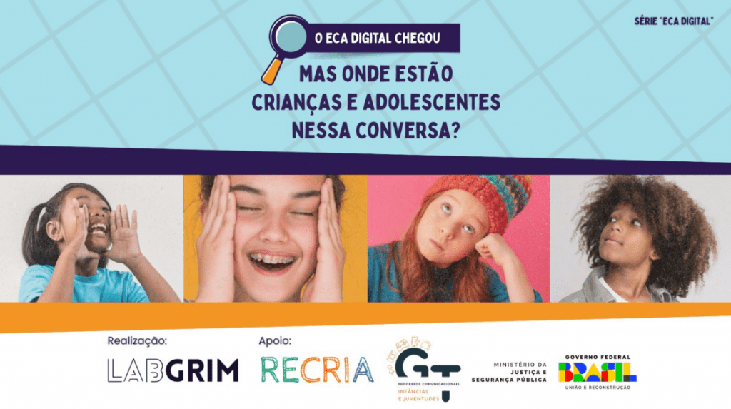 Banner horizontal com fundo azul claro e detalhes em roxo e laranja. No topo, o texto "O ECA Digital chegou. Mas onde estão crianças e adolescentes nessa conversa?". Ao centro, quatro fotos de crianças e adolescentes expressando diferentes emoções. Na base, logotipos do LabGrim, Recria, GT Processos Comunicacionais e Governo Federal.