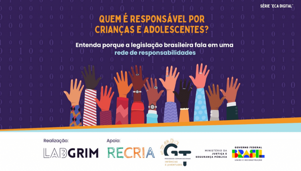 Banner digital com fundo roxo escuro coberto por números binários (0 e 1) em tom mais claro. No centro, o título em destaque: "QUEM É RESPONSÁVEL POR CRIANÇAS E ADOLESCENTES?". Abaixo, o subtítulo: "Entenda porque a legislação brasileira fala em uma rede de responsabilidades". Na parte inferior da arte, uma ilustração de várias mãos erguidas de diferentes tons de pele e vestimentas, simbolizando união. No rodapé, sobre uma faixa branca, os logotipos dos realizadores (LABGRIM), apoiadores (RECRIA, GT Processos Comunicacionais) e órgãos governamentais (Ministério da Justiça e Governo Federal).