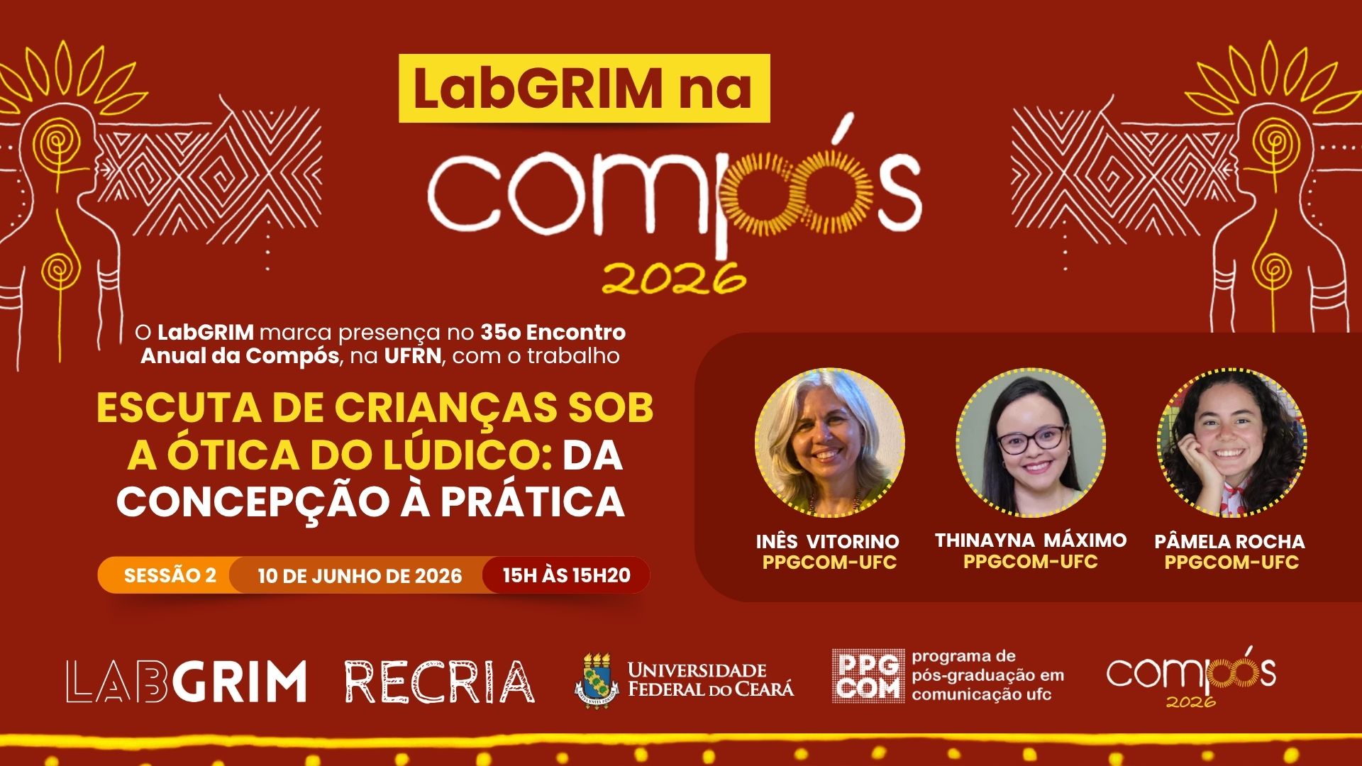O LabGRIM marcou presença no 35º Encontro Anual da Compós, na UFRN, com a apresentação do trabalho "Escuta de crianças sob a ótica do lúdico: da concepção à prática", de autoria de Inês Vitorino, Thinayna Máximo e Pâmela Rocha (PPGCOM-UFC), 