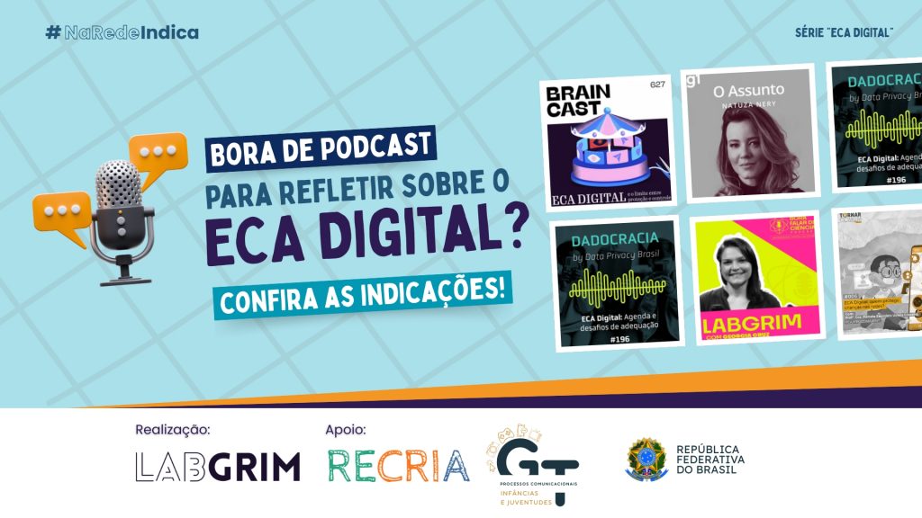Acessibilidade básica: "Um card informativo sobre indicações de podcasts focados no ECA Digital. O card exibe, no centro, os logotipos de podcasts recomendados, como 'Brain Cast', 'O Assunto', 'Dadocracia' e 'LabGrim'. Abaixo das indicações, há os logotipos dos realizadores e apoiadores: 'LabGrim', 'Recria', 'GT - Processos Comunicacionais' e 'República Federativa do Brasil'. O fundo do card é azul-claro com detalhes gráficos de linhas."