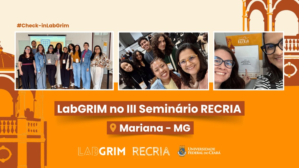 Banner com fundo laranja e ilustrações arquitetônicas. No topo, há a hashtag "#Check-inLabGrim" e três fotos em destaque de um grupo de pesquisadores do LabGRIM sorrindo no III Seminário RECRIA. Abaixo, destaca-se o texto "LabGRIM no III Seminário RECRIA" e a localização "Mariana - MG", seguidos pelos logotipos do LabGRIM, RECRIA e da Universidade Federal do Ceará (UFC).