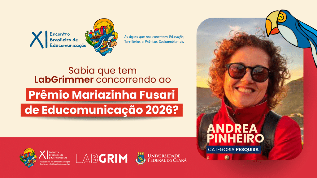 Banner comemorativo sobre fundo bege e detalhes em vermelho. No lado esquerdo, consta a marca do "XI Encontro Brasileiro de Educomunicação" com o tema "As águas que nos conectam: Educação, Territórios e Práticas Socioambientais", ao lado da pergunta em destaque: "Sabia que tem LabGrimmer concorrendo ao Prêmio Mariazinha Fusari de Educomunicação 2026?". No lado direito, há a foto sorridente da pesquisadora Andrea Pinheiro usando óculos escuros e casaco vermelho, acompanhada da frase "ANDREA PINHEIRO - CATEGORIA PESQUISA" e do desenho estilizado de uma arara. Na base, constam as marcas do XI Encontro, do LabGRIM e da Universidade Federal do Ceará (UFC)